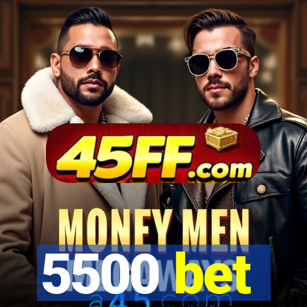 5500 bet